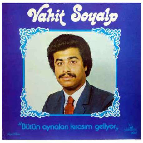 VAHİT SOYALP BÜTÜN AYNALARI KIRASIM GELİYOR 1981 LP.