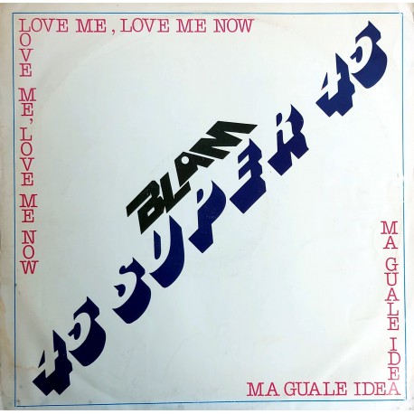 BLAM SUPER 45 Love Me, Love Me Now / Ma Quale Idea 1981 12"